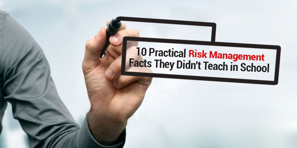 10 Practical Risk Management Facts They Didn’t Teach in School