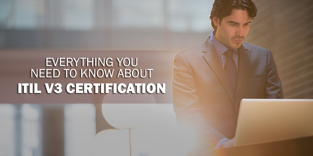 Everything You Need to Know About ITIL V3 Certification