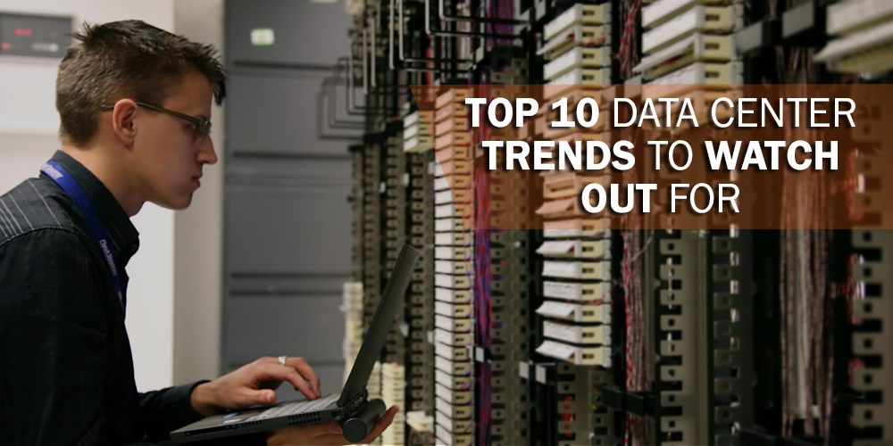 Top 10 Data Center Trends to Watch Out For
