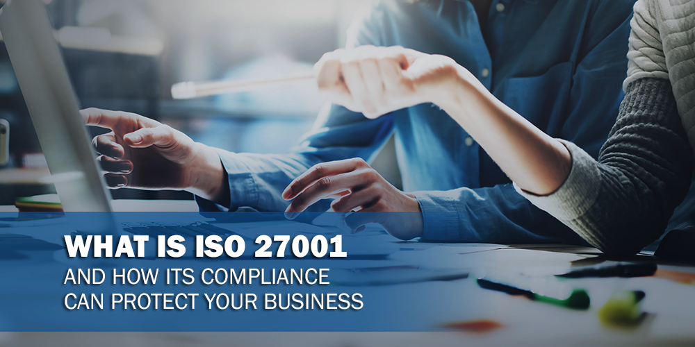 What is ISO 27001 and How Its Compliance Can Protect Your Business?