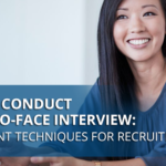 How to Conduct a Face-to-Face Interview: Assessment Techniques for Recruiters