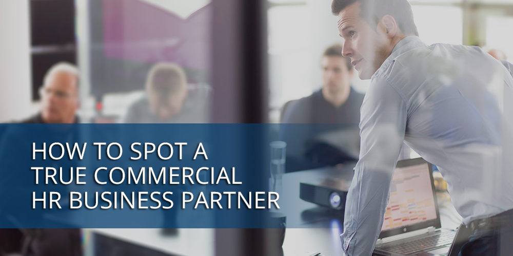 How to Spot a True Commercial HR Business Partner