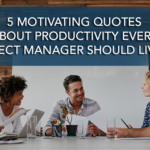 5 Motivating Quotes About Productivity Every Project Manager Should Live By
