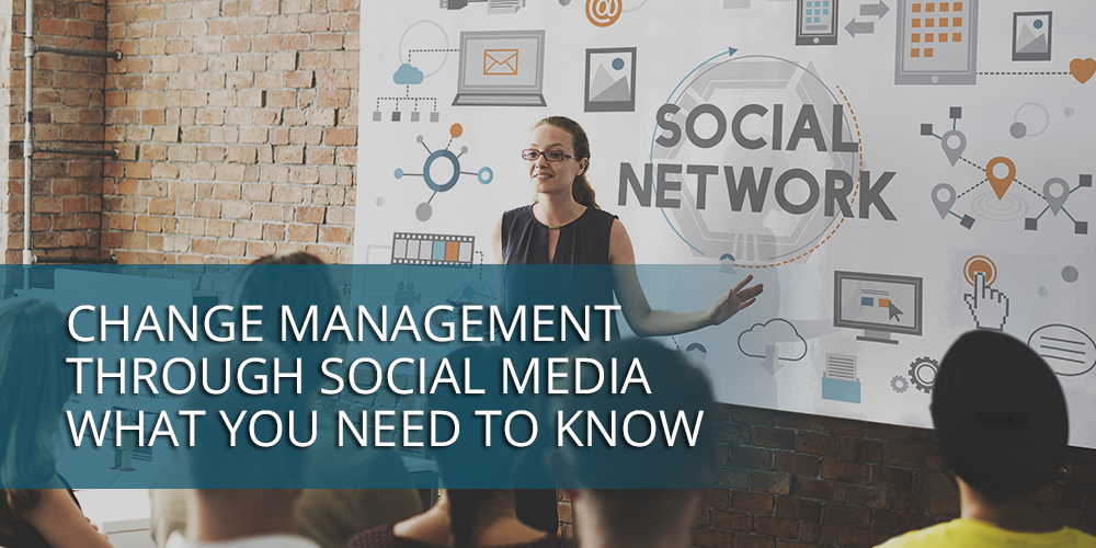 Change Management Through Social Media: What You Need to Know