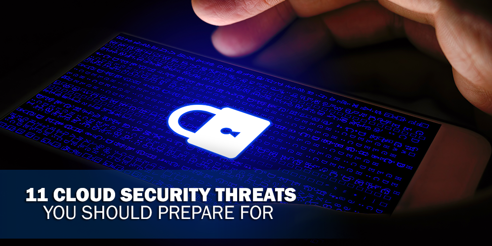 11 Cloud Security Threats You Should Prepare For