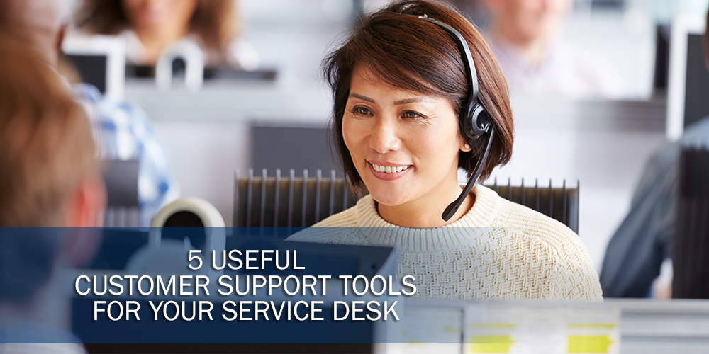 5 Useful Customer Support Tools for Your Service Desk
